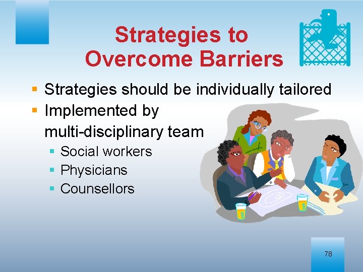 Strategies to Overcome Barriers § Strategies should be individually tailored § Implemented by multi-disciplinary