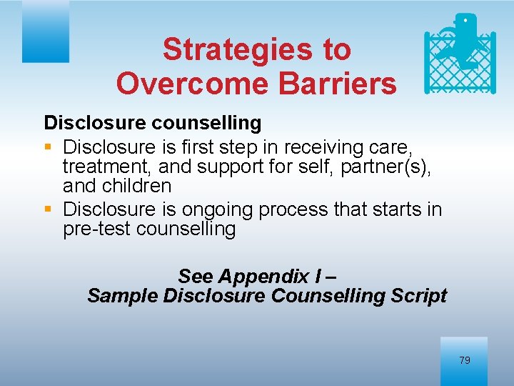 Strategies to Overcome Barriers Disclosure counselling § Disclosure is first step in receiving care,