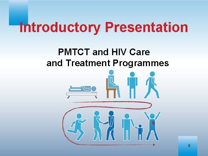 Introductory Presentation PMTCT and HIV Care and Treatment Programmes 8 