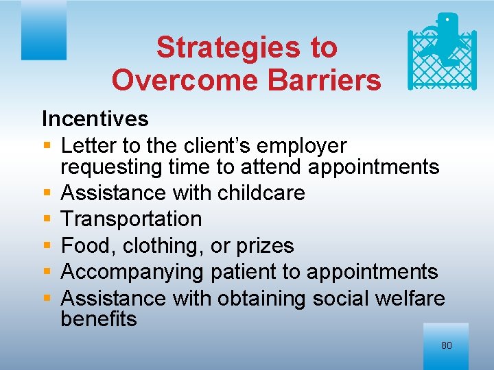 Strategies to Overcome Barriers Incentives § Letter to the client’s employer requesting time to