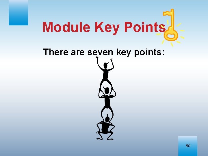 Module Key Points There are seven key points: 85 