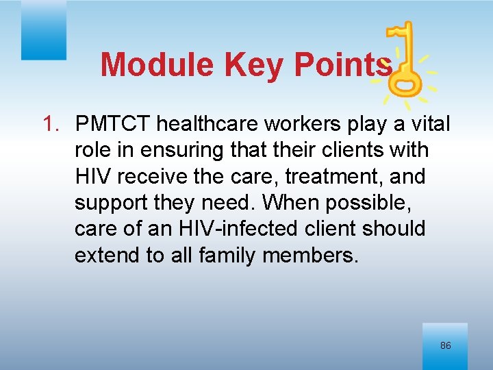Module Key Points 1. PMTCT healthcare workers play a vital role in ensuring that