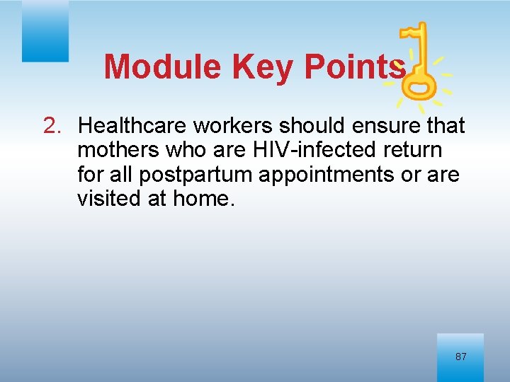 Module Key Points 2. Healthcare workers should ensure that mothers who are HIV-infected return