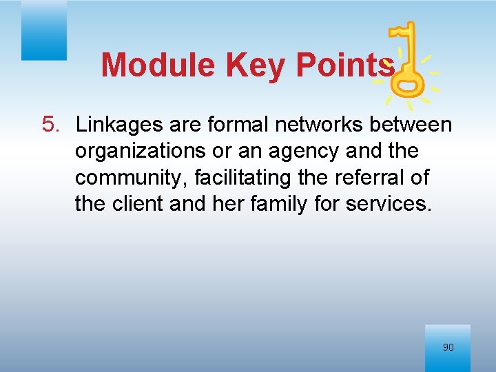 Module Key Points 5. Linkages are formal networks between organizations or an agency and