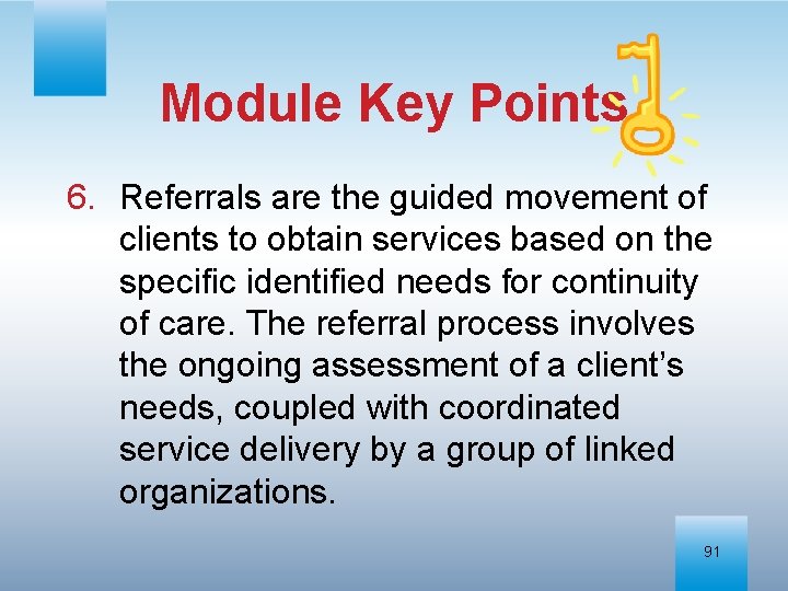 Module Key Points 6. Referrals are the guided movement of clients to obtain services