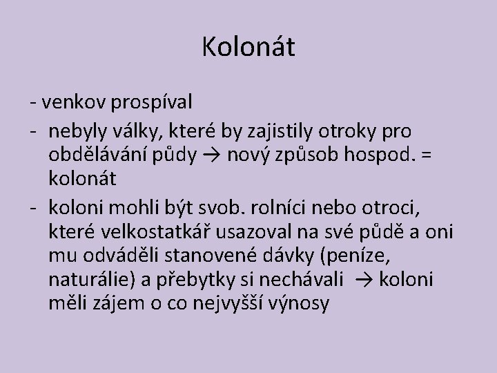 Kolonát - venkov prospíval - nebyly války, které by zajistily otroky pro obdělávání půdy