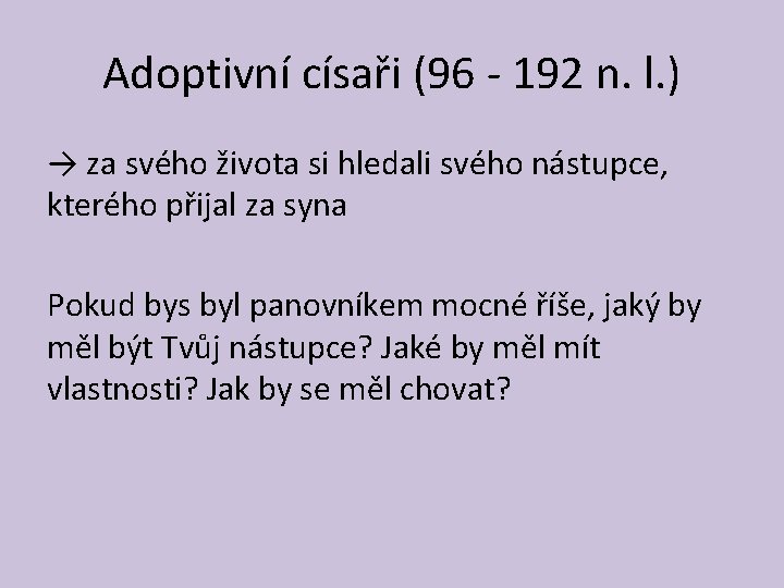Adoptivní císaři (96 - 192 n. l. ) → za svého života si hledali