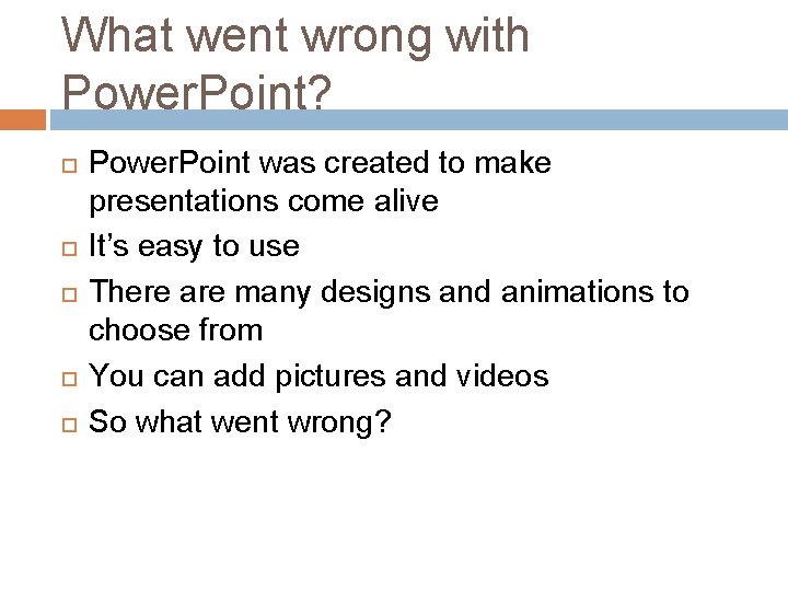 What went wrong with Power. Point? Power. Point was created to make presentations come