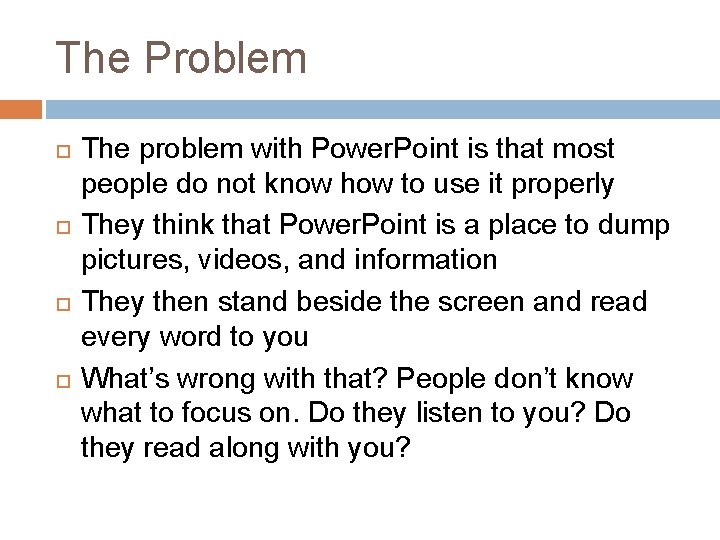 The Problem The problem with Power. Point is that most people do not know