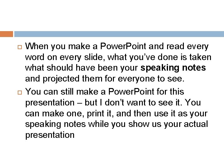  When you make a Power. Point and read every word on every slide,