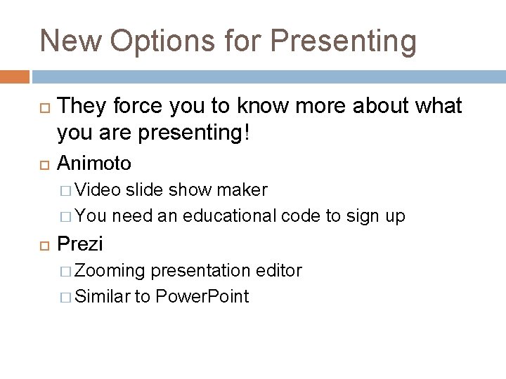 New Options for Presenting They force you to know more about what you are
