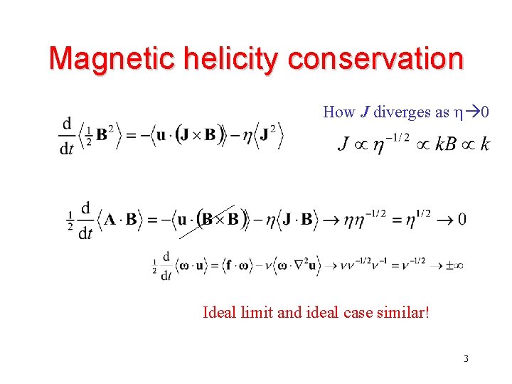 Magnetic helicity conservation How J diverges as h 0 Ideal limit and ideal case