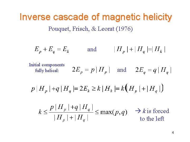 Inverse cascade of magnetic helicity Pouquet, Frisch, & Leorat (1976) and Initial components fully