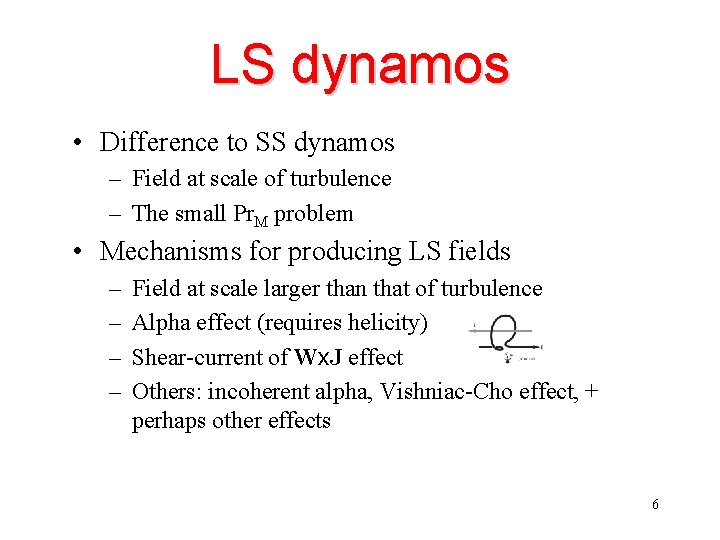 LS dynamos • Difference to SS dynamos – Field at scale of turbulence –