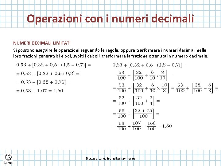 Operazioni con i numeri decimali NUMERI DECIMALI LIMITATI Si possono eseguire le operazioni seguendo