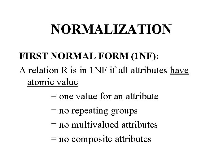 NORMALIZATION FIRST NORMAL FORM (1 NF): A relation R is in 1 NF if