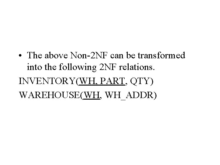  • The above Non-2 NF can be transformed into the following 2 NF