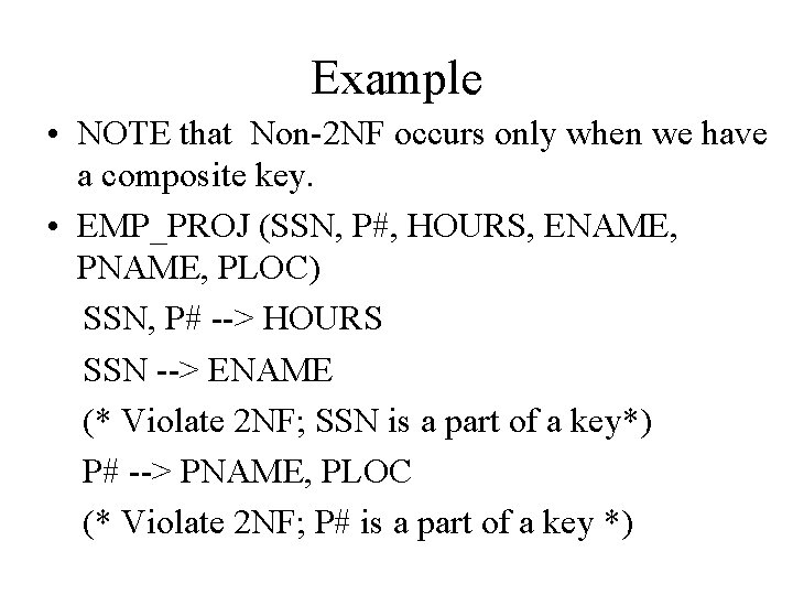 Example • NOTE that Non-2 NF occurs only when we have a composite key.