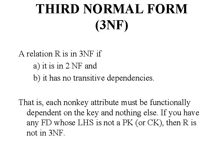 THIRD NORMAL FORM (3 NF) A relation R is in 3 NF if a)