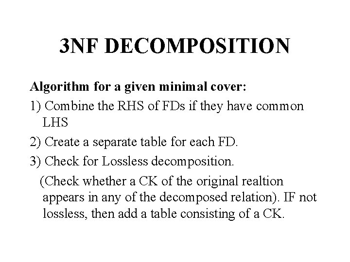 3 NF DECOMPOSITION Algorithm for a given minimal cover: 1) Combine the RHS of