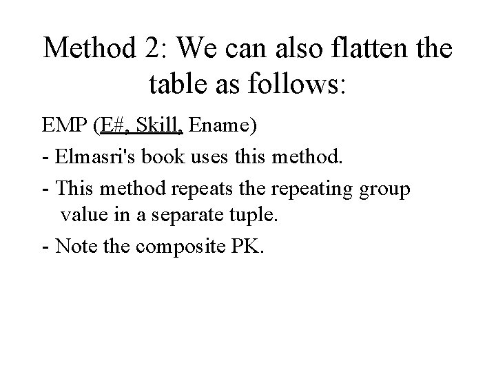 Method 2: We can also flatten the table as follows: EMP (E#, Skill, Ename)
