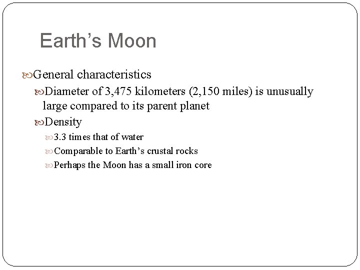 Earth’s Moon General characteristics Diameter of 3, 475 kilometers (2, 150 miles) is unusually