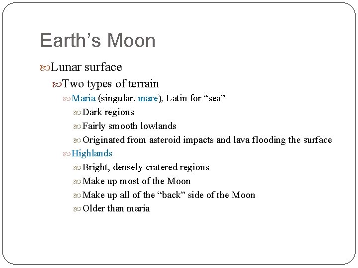 Earth’s Moon Lunar surface Two types of terrain Maria (singular, mare), Latin for “sea”
