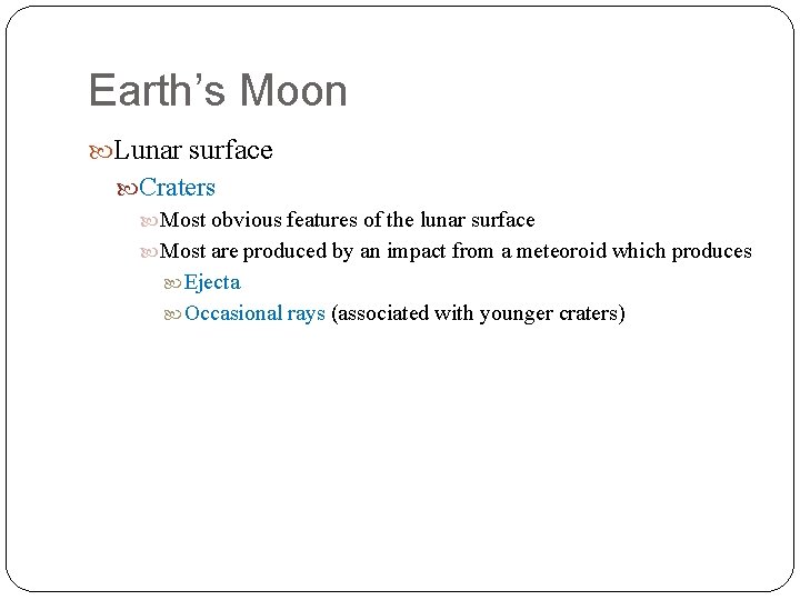 Earth’s Moon Lunar surface Craters Most obvious features of the lunar surface Most are