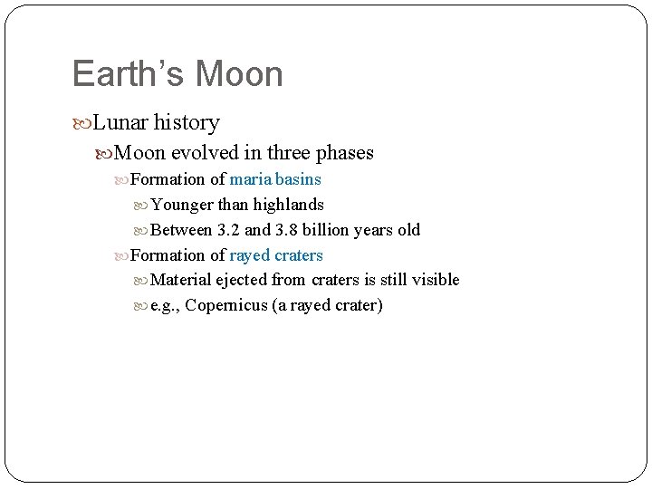 Earth’s Moon Lunar history Moon evolved in three phases Formation of maria basins Younger