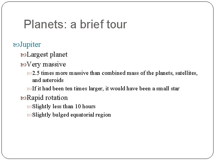 Planets: a brief tour Jupiter Largest planet Very massive 2. 5 times more massive