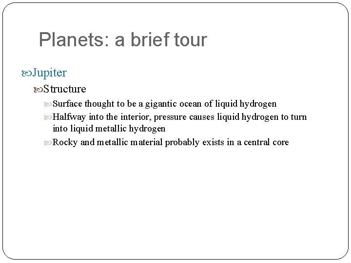 Planets: a brief tour Jupiter Structure Surface thought to be a gigantic ocean of