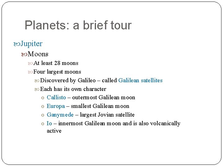 Planets: a brief tour Jupiter Moons At least 28 moons Four largest moons Discovered