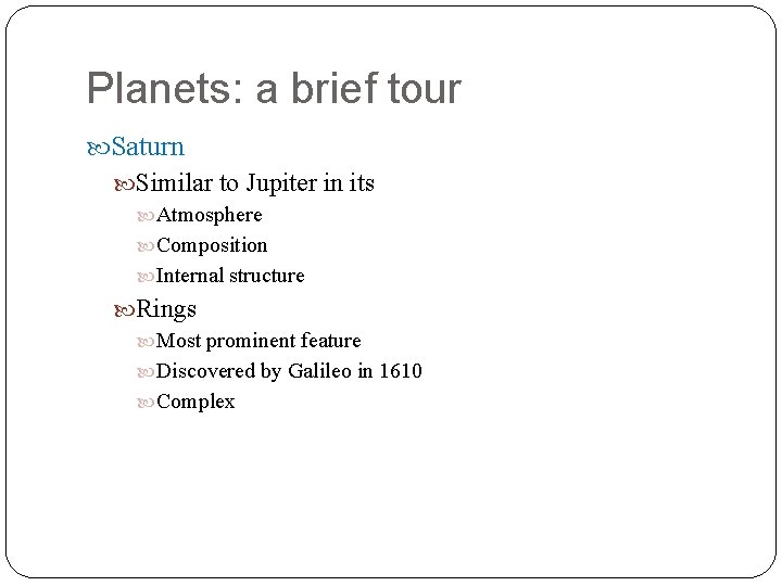 Planets: a brief tour Saturn Similar to Jupiter in its Atmosphere Composition Internal structure