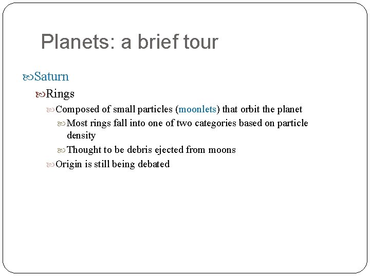 Planets: a brief tour Saturn Rings Composed of small particles (moonlets) that orbit the