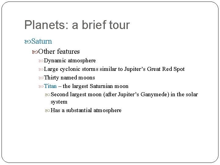 Planets: a brief tour Saturn Other features Dynamic atmosphere Large cyclonic storms similar to