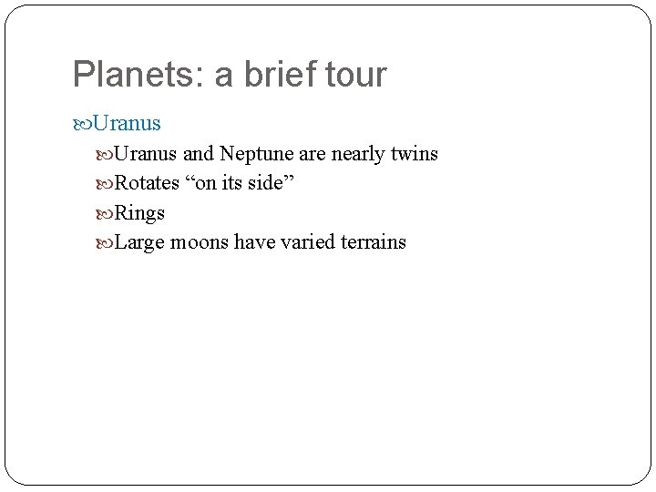 Planets: a brief tour Uranus and Neptune are nearly twins Rotates “on its side”