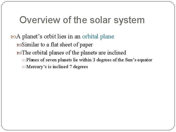 Overview of the solar system A planet’s orbit lies in an orbital plane Similar