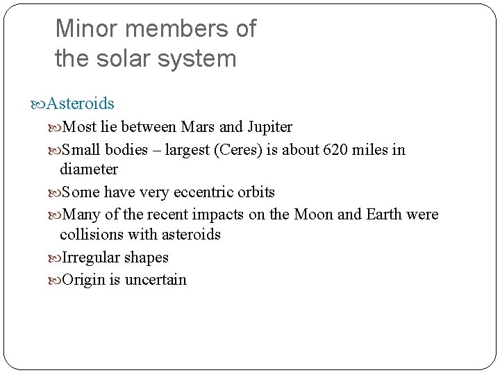 Minor members of the solar system Asteroids Most lie between Mars and Jupiter Small