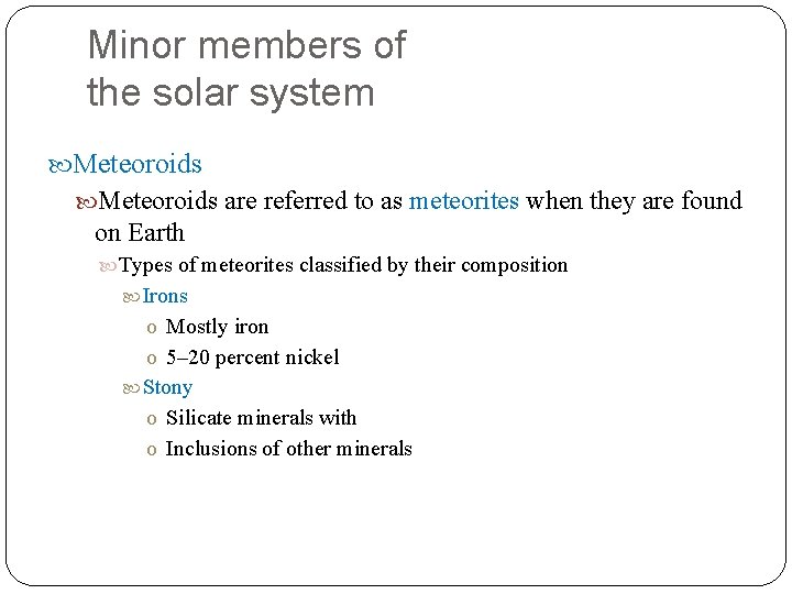 Minor members of the solar system Meteoroids are referred to as meteorites when they