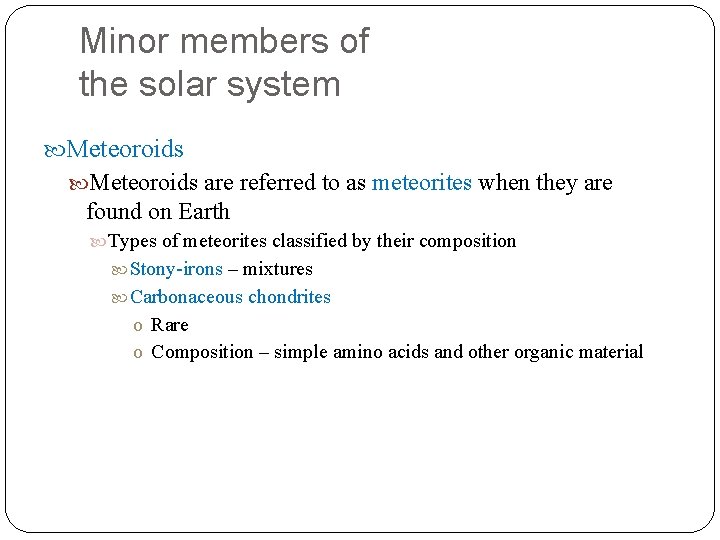 Minor members of the solar system Meteoroids are referred to as meteorites when they