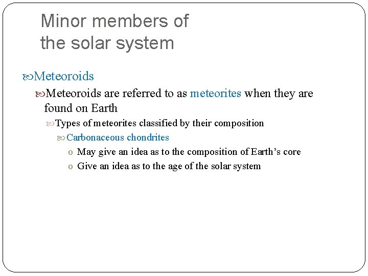 Minor members of the solar system Meteoroids are referred to as meteorites when they