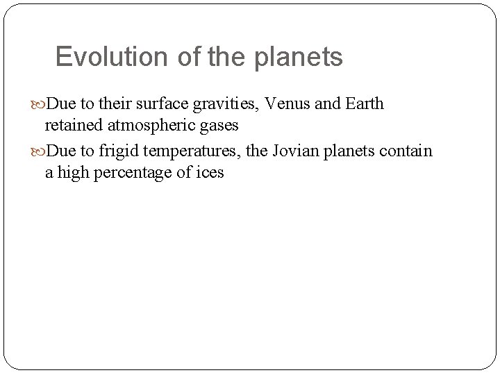 Evolution of the planets Due to their surface gravities, Venus and Earth retained atmospheric