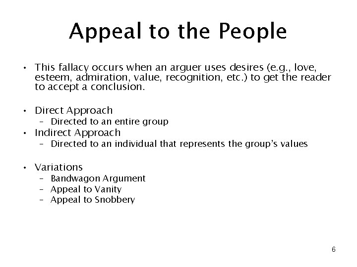 Appeal to the People • This fallacy occurs when an arguer uses desires (e.