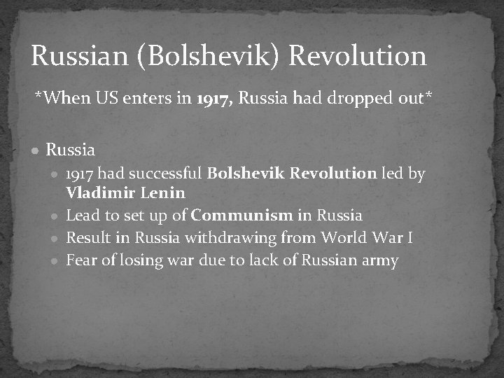 Russian (Bolshevik) Revolution *When US enters in 1917, Russia had dropped out* ● Russia Russian (Bolshevik) Revolution *When US enters in 1917, Russia had dropped out* ● Russia