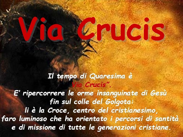 Via Crucis Il tempo di Quaresima è Via Crucis”. E’ ripercorrere le orme insanguinate