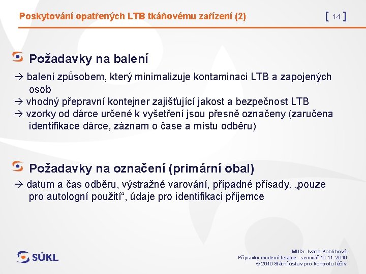 Poskytování opatřených LTB tkáňovému zařízení (2) [ 14 ] Požadavky na balení způsobem, který