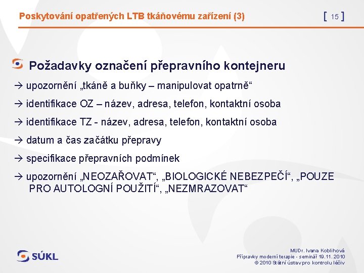 Poskytování opatřených LTB tkáňovému zařízení (3) [ 15 ] Požadavky označení přepravního kontejneru upozornění