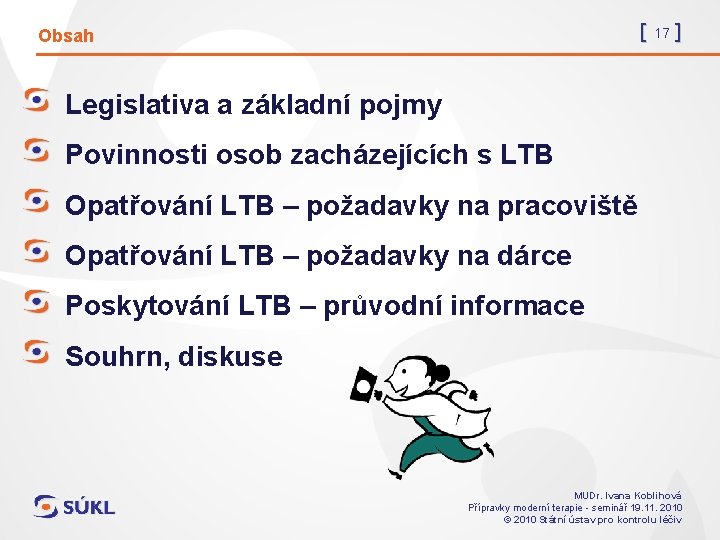 [ 17 ] Obsah Legislativa a základní pojmy Povinnosti osob zacházejících s LTB Opatřování