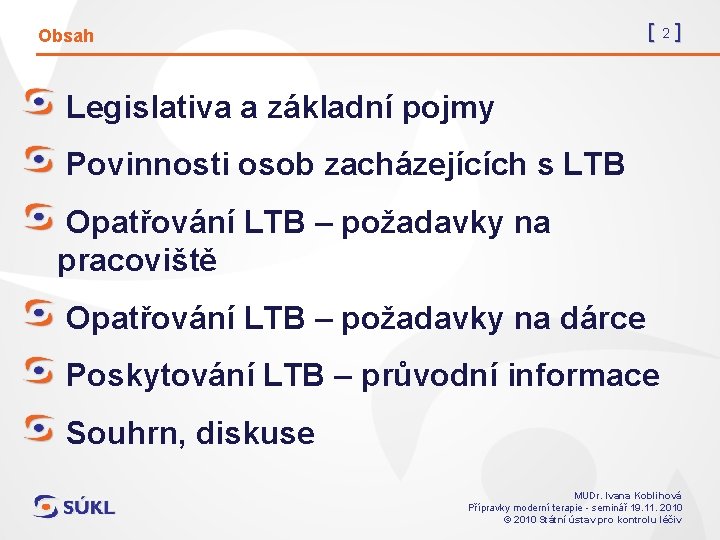 [2] Obsah Legislativa a základní pojmy Povinnosti osob zacházejících s LTB Opatřování LTB –
