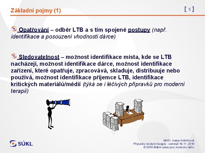 [5] Základní pojmy (1) Opatřování – odběr LTB a s tím spojené postupy (např.